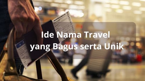 Ide Nama Travel yang Bagus serta Unik