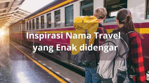 Inspirasi Nama Travel yang Enak didengar