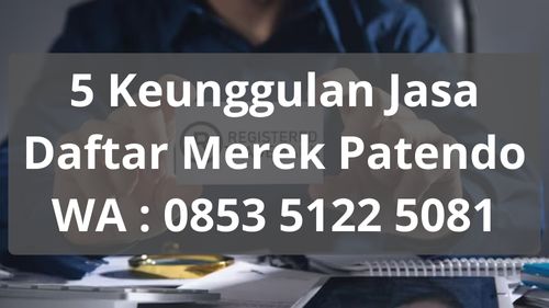 5 Keunggulan Jasa Daftar Merek Patendo