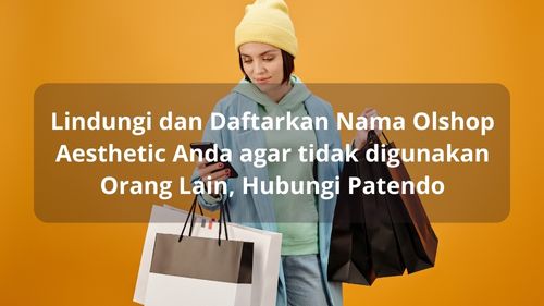 Lindungi dan Daftarkan Nama Olshop Aesthetic Anda agar tidak digunakan Orang Lain, Hubungi Patendo