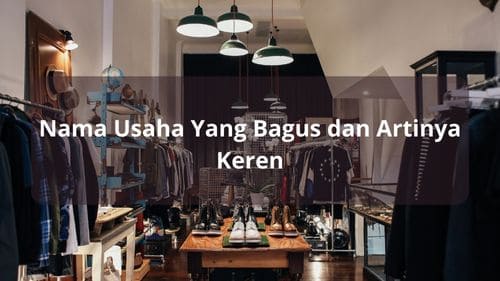 Nama Usaha Yang Bagus dan Artinya Keren