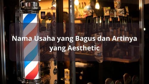 Nama Usaha yang Bagus dan Artinya yang Aesthetic